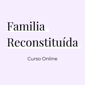 Familia Reconstituida - Curso Online